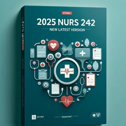 2025 NURS 242 Final Exam New Latest Version with Questions from Actual ...