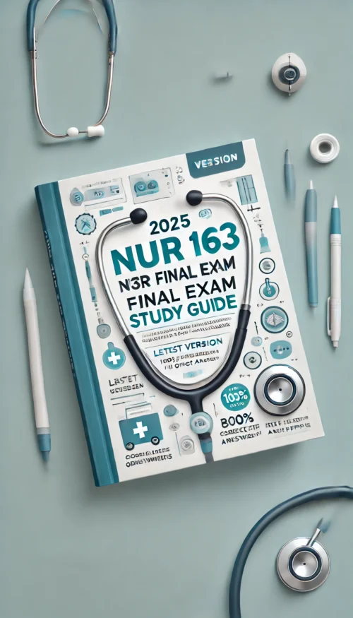 2025 NUR 163 Final Exam Study Guide | Latest Version with Real Past ...