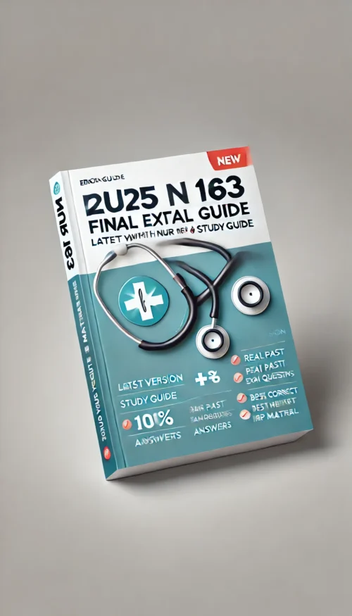 2025 NUR 163 Final Exam Study Guide | Latest Version with Real Past ...