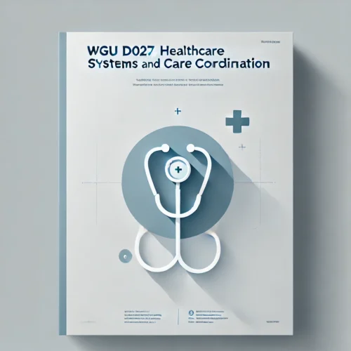 2024 WGU D027 Exam Healthcare Systems and Care  Coordination New Version with Questions and  Correct Answers