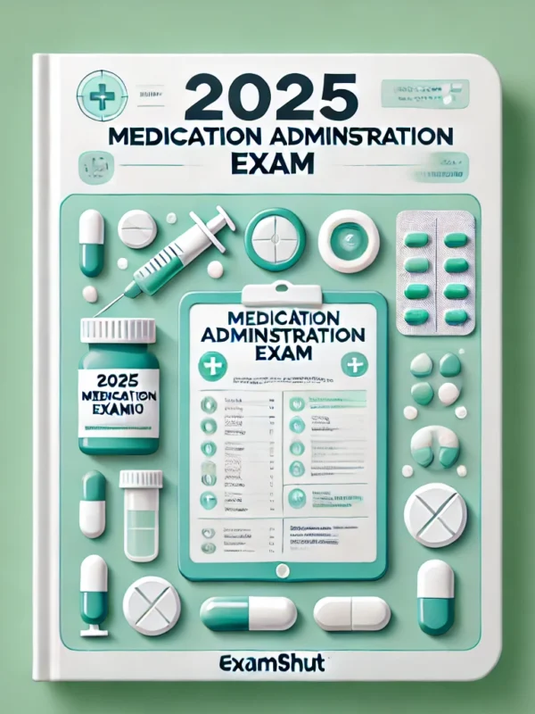 2025 Medication Administration Exam Best Studying Material