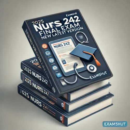 2025 NURS 242 Final Exam New Latest Version with  Questions from Actual Past Exam and 100% Correct  Answers
