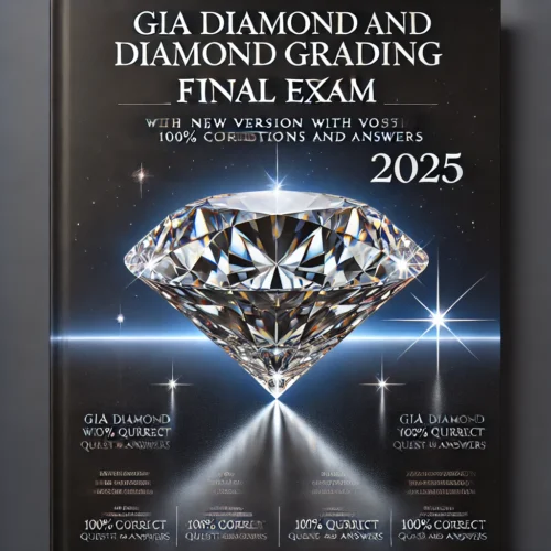 GIA Diamond and Diamond Grading Final Exam: 2025 New Version with 100% Correct Questions and Answers