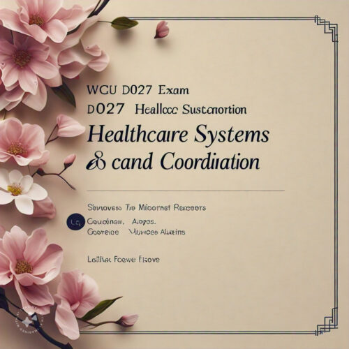 2024 WGU D027 Exam Healthcare Systems and Care  Coordination New Version with Questions and  Correct Answers