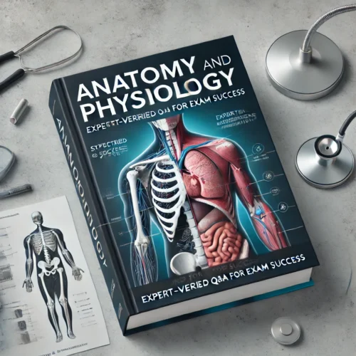 Anatomy and Physiology | Expert-Verified Q&A for Exam Success