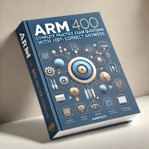 ARM 400 Complete Practice Exam Questions with 100% Correct Answers