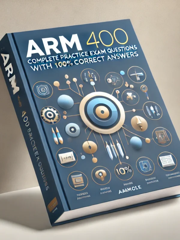 ARM 400 Complete Practice Exam Questions with 100% Correct Answers