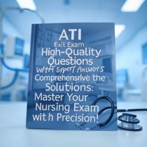 ATI Exit Exam High-Quality Questions