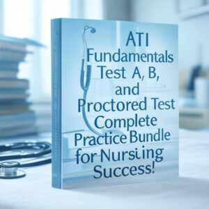 ATI Fundamentals test a-b-and proctored test