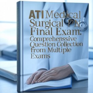 ATI Medical Surgical PN Final Exam