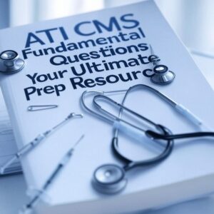 ATI CMS FUNDAMENTAL EXAM Questions