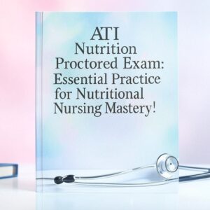 ATI Nutrition Proctored Exam