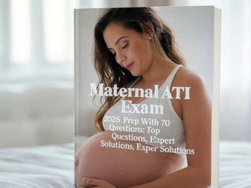 Maternal ATI Exam 2025 Prep With 70 Questions: Top Questions, Expert Solutions