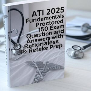 ATI 2025 Fundamentals Proctored Exam