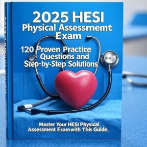 2025 HESI Physical Assessment Exam