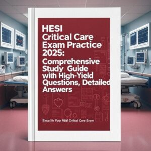 HESI Critical Care Exam Practice 2025
