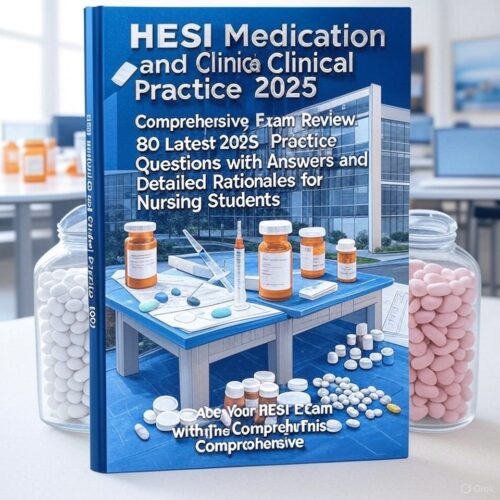 HESI Medication and Clinical Practice Comprehensive Exam