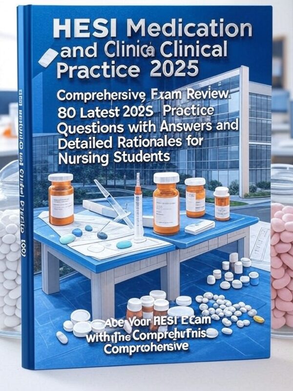 HESI Medication and Clinical Practice Comprehensive Exam