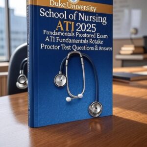 ATI 2025 Fundamentals Proctored Exam