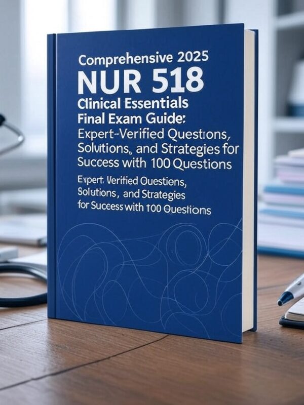 2025 NUR 518 Clinical Essentials Final Exam
