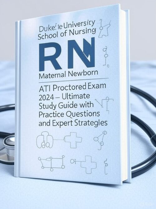 Duke University School of Nursing RN Maternal Newborn ATI Proctored Exam 2024 – Ultimate Study Guide with Practice Questions and Expert Strategies