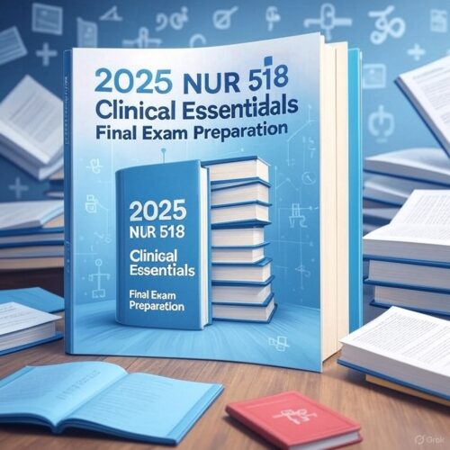 2025 NUR 518 Clinical Essentials Final Exam
