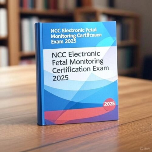 2025 NCC Electronic Fetal Monitoring Certification Exam