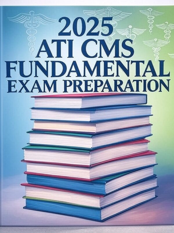 2025 ATI CMS Fundamental Exam