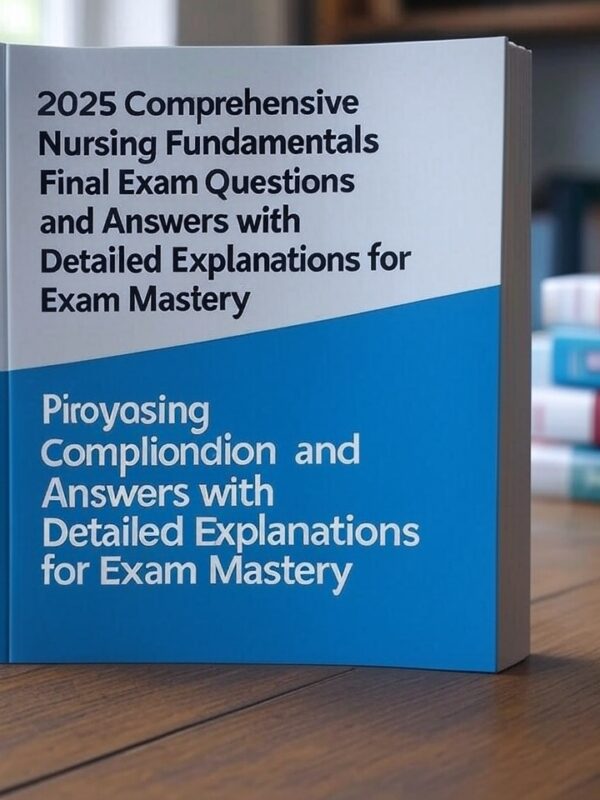 2025 Nursing Fundamentals Final Exam