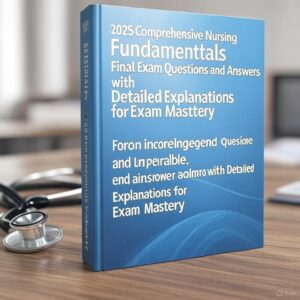 2025 Nursing Fundamentals Final Exam