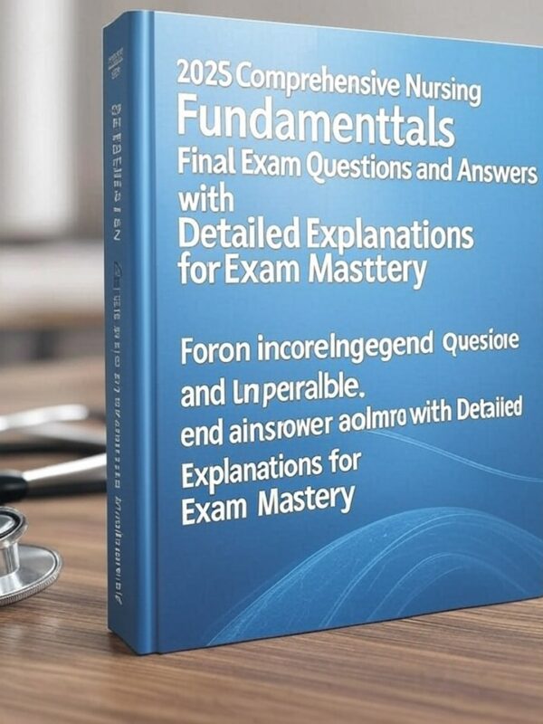 2025 Nursing Fundamentals Final Exam