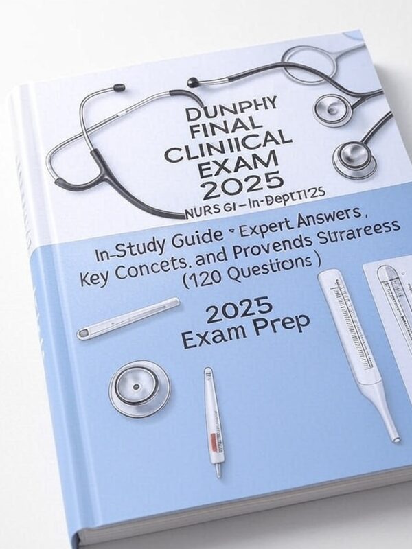 Dunphy Final Clinical Exam 2025 NURS 671