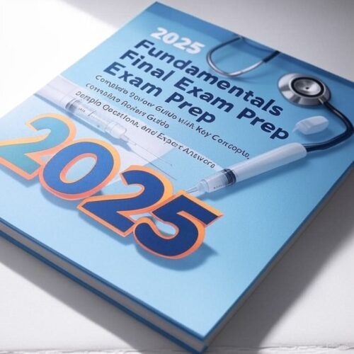 2025 Fundamentals of Nursing Final Exam