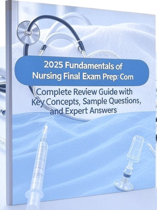 2025 Fundamentals of Nursing Final Exam