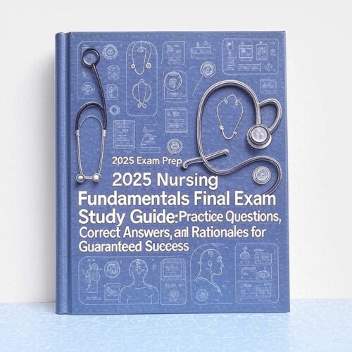2025 Nursing Fundamentals Final Exam