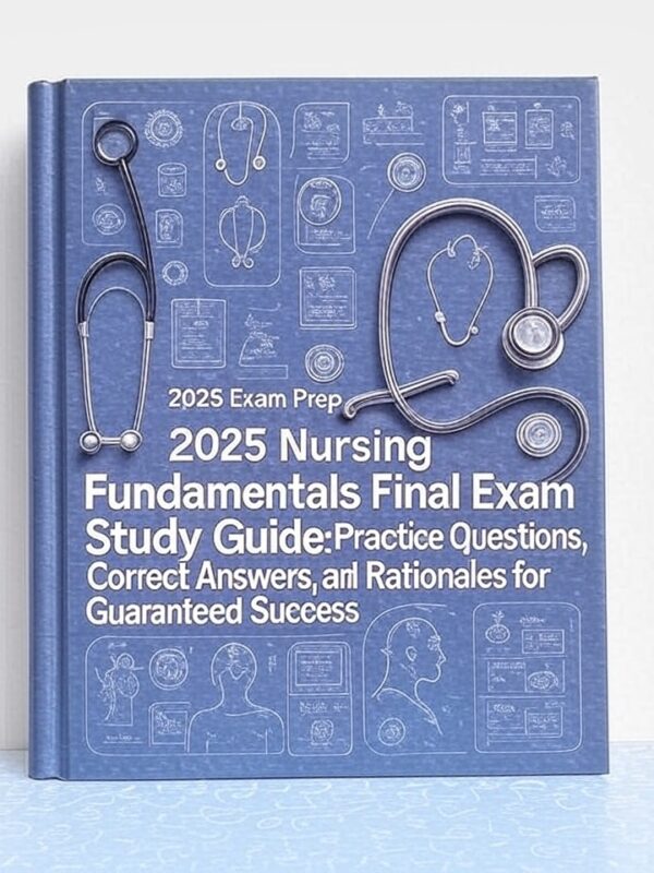 2025 Nursing Fundamentals Final Exam