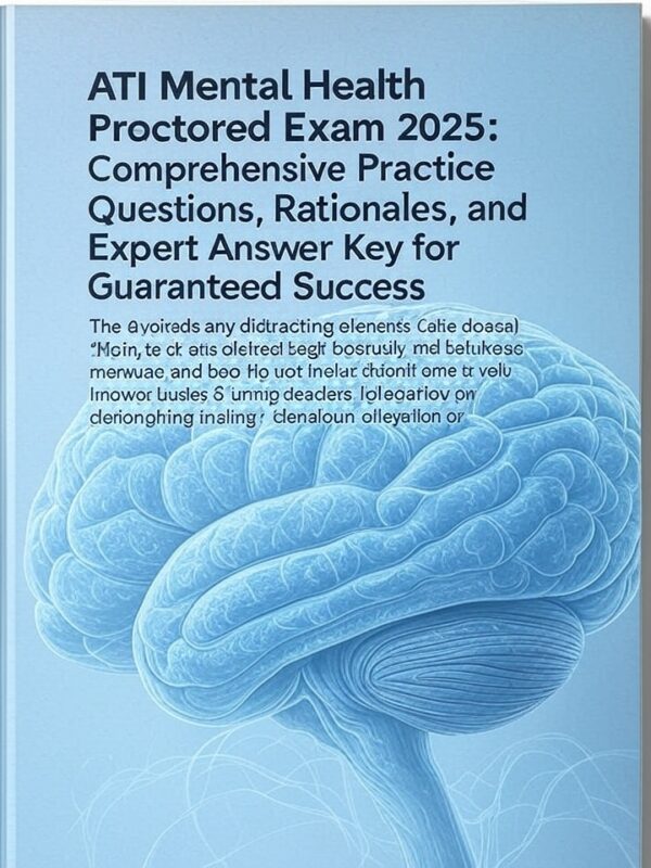 ATI Mental Health Proctored Exam 2025