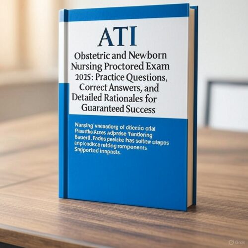ATI Obstetric and Newborn Nursing Proctored Exam 2025