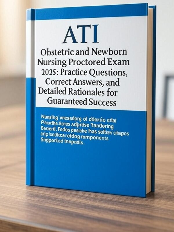 ATI Obstetric and Newborn Nursing Proctored Exam 2025