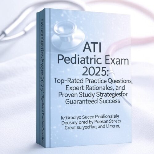 ATI Pediatrics Exam 2025