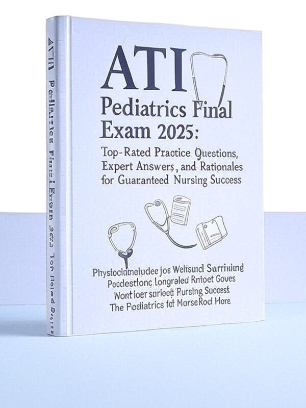 ATI Pediatrics Final Exam 2025