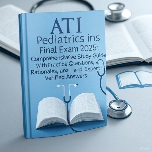 ATI Pediatrics Final Exam 2025