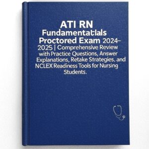 ATI RN Fundamentals Proctored Exam 2024