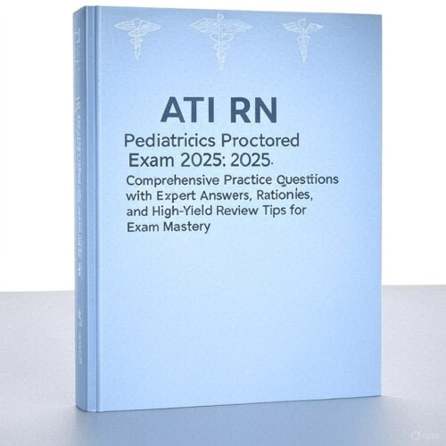 ATI RN Pediatrics Proctored Exam 2025
