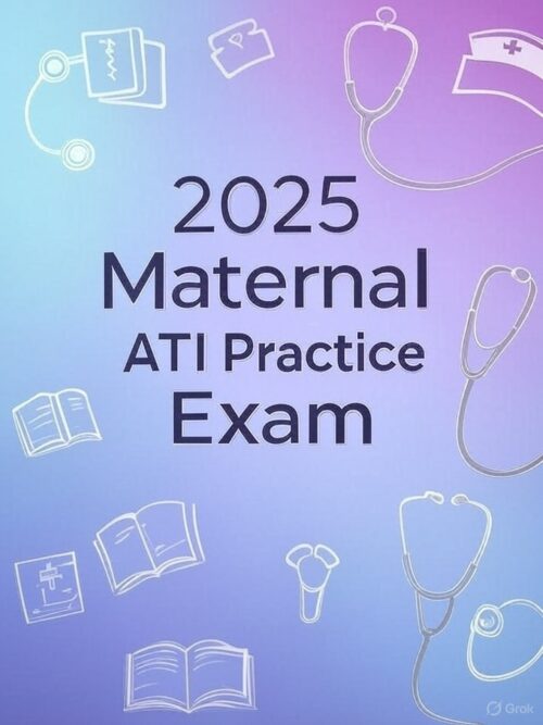 2025 Maternal ATI Practice Exam