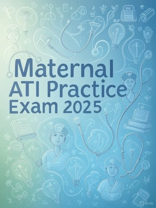 Maternal ATI Practice Exam 2025
