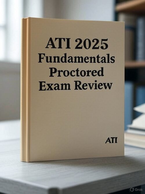 ATI 2025 Fundamentals Proctored Exam