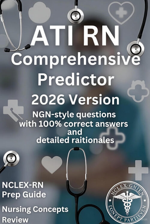 ATI RN Comprehensive Predictor 2026 Version | NGN Style Questions with 100% Correct Answers and Detailed Rationales | 180+ Next Generation NCLEX Practice Questions | Guaranteed NCLEX Readiness