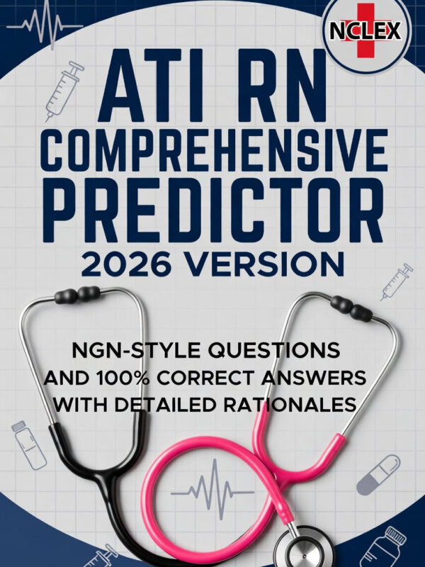 ATI RN Comprehensive Predictor 2026 Version | NGN Style Questions with 100% Correct Answers and Detailed Rationales | 180+ Next Generation NCLEX Practice Questions | Guaranteed NCLEX Readiness