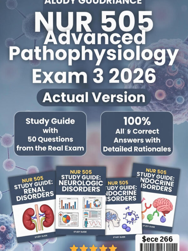 NUR 505 Advanced Pathophysiology Exam 3 2026 Actual Version | All 50 Questions from the Real Exam with 100% Correct Answers and Detailed Rationales | Renal & Neurologic Disorders Study Guide